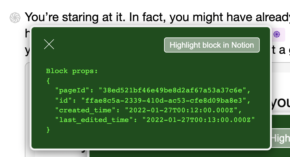 The JSON is a straight dump of blockProps. The URL behind the “Highlight block in Notion” button gets assembled by combining pageId with the block id. Click it to visit the source page in Notion. Nifty, no?